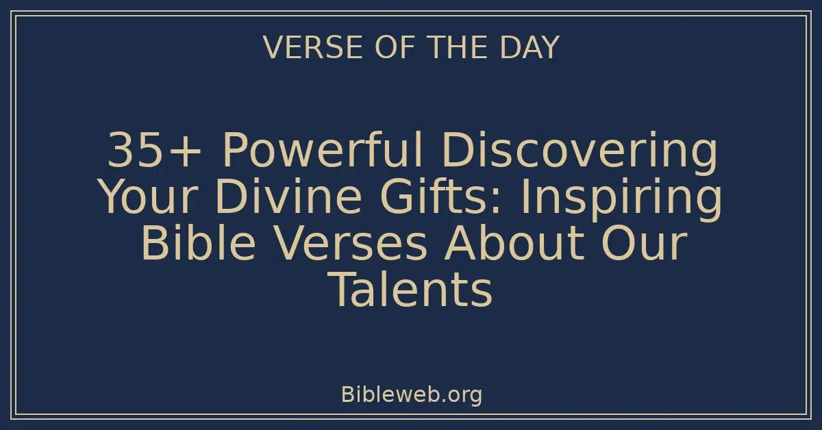 35+ Powerful Discovering Your Divine Gifts: Inspiring Bible Verses About Our Talents