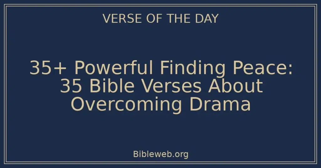 35+ Powerful Finding Peace: 35 Bible Verses About Overcoming Drama
