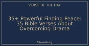 35+ Powerful Finding Peace: 35 Bible Verses About Overcoming Drama