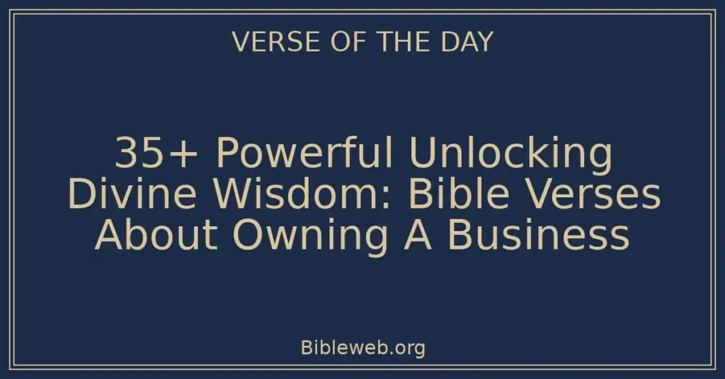35+ Powerful Unlocking Divine Wisdom: Bible Verses About Owning A Business