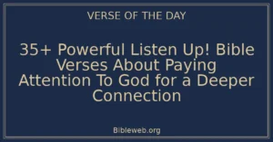35+ Powerful Listen Up! Bible Verses About Paying Attention To God for a Deeper Connection