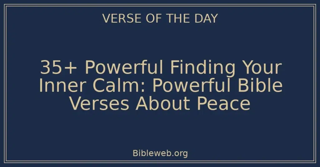 35+ Powerful Finding Your Inner Calm: Powerful Bible Verses About Peace