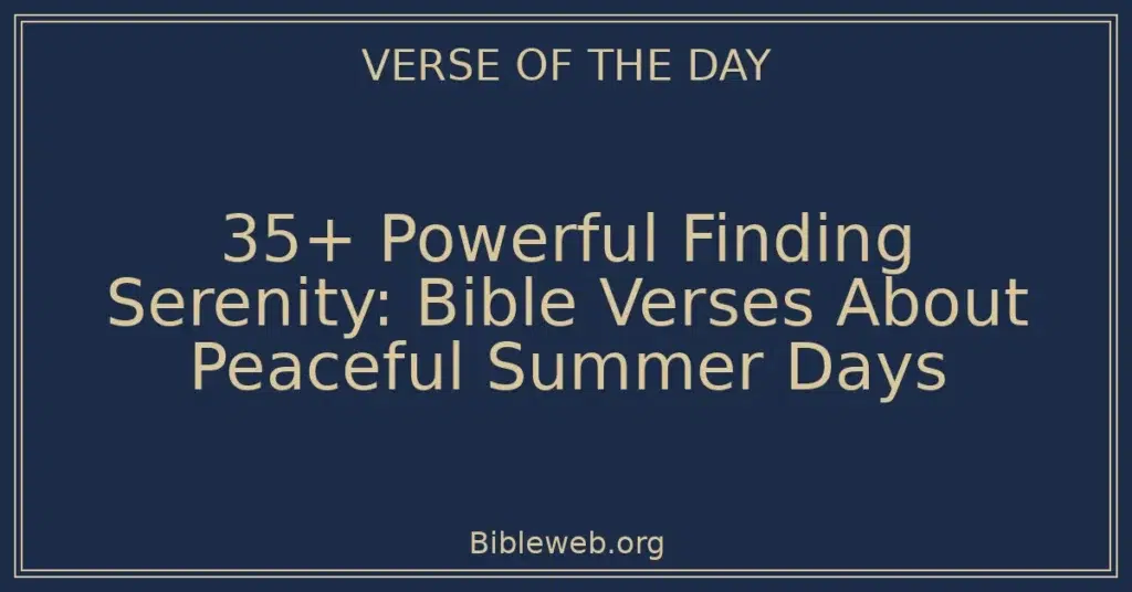 35+ Powerful Finding Serenity: Bible Verses About Peaceful Summer Days