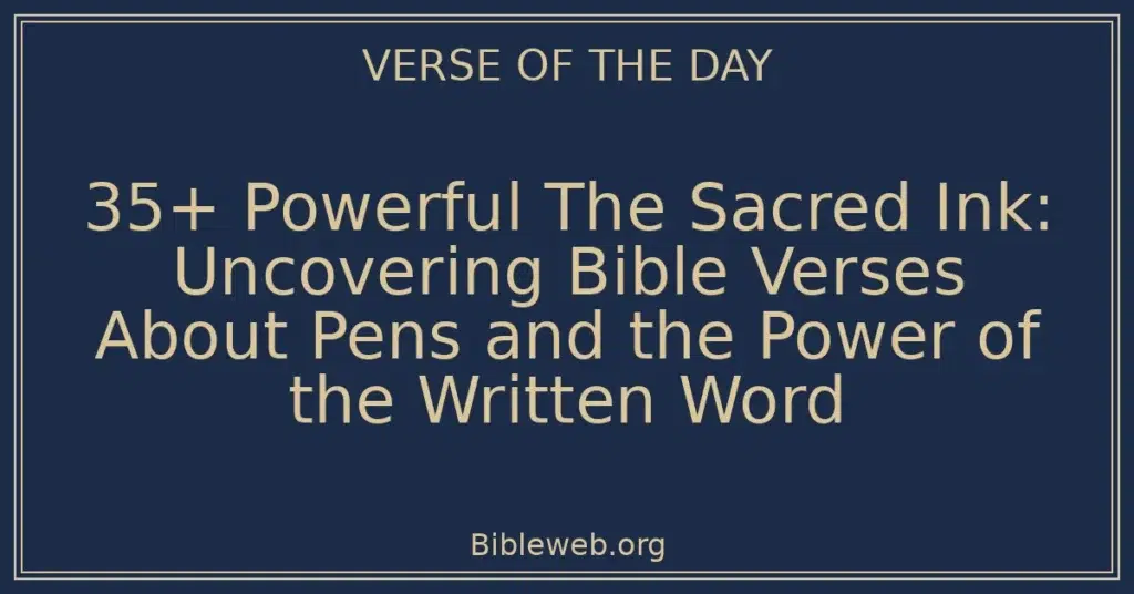 35+ Powerful The Sacred Ink: Uncovering Bible Verses About Pens and the Power of the Written Word