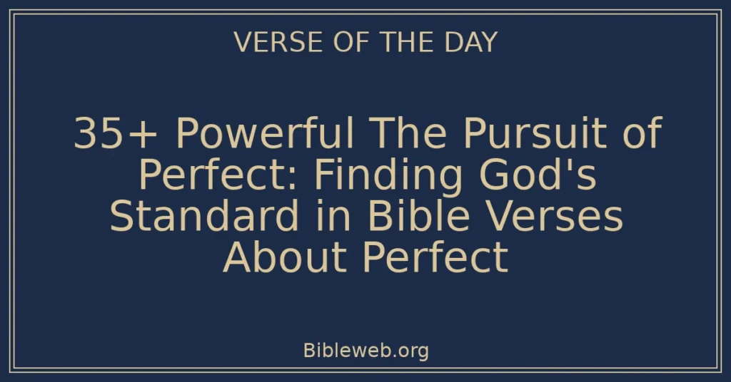 35+ Powerful The Pursuit of Perfect: Finding God's Standard in Bible Verses About Perfect