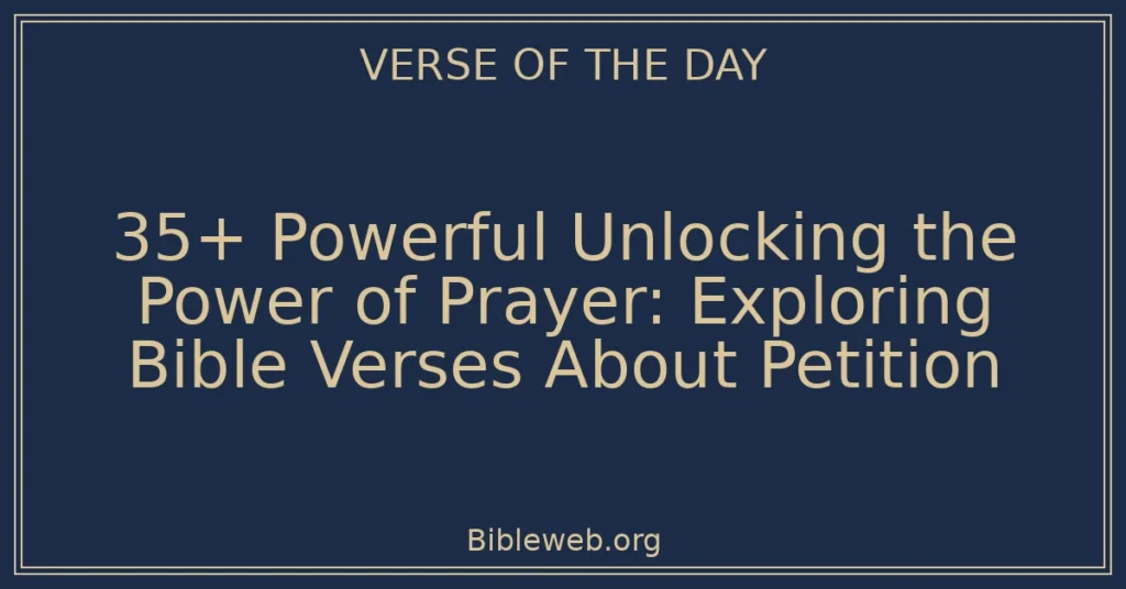 35+ Powerful Unlocking the Power of Prayer: Exploring Bible Verses About Petition