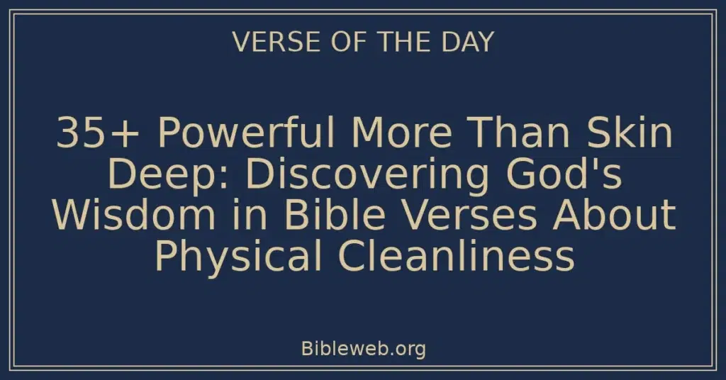 35+ Powerful More Than Skin Deep: Discovering God's Wisdom in Bible Verses About Physical Cleanliness