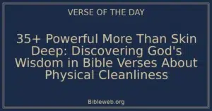 35+ Powerful More Than Skin Deep: Discovering God's Wisdom in Bible Verses About Physical Cleanliness