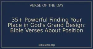 35+ Powerful Finding Your Place in God's Grand Design: Bible Verses About Position