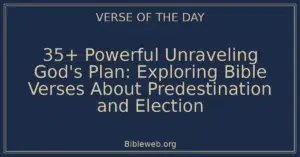 35+ Powerful Unraveling God's Plan: Exploring Bible Verses About Predestination and Election