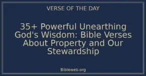 35+ Powerful Unearthing God's Wisdom: Bible Verses About Property and Our Stewardship