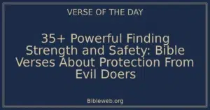 35+ Powerful Finding Strength and Safety: Bible Verses About Protection From Evil Doers