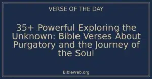 35+ Powerful Exploring the Unknown: Bible Verses About Purgatory and the Journey of the Soul