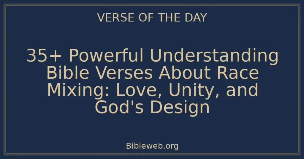 35+ Powerful Understanding Bible Verses About Race Mixing: Love, Unity, and God's Design