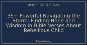35+ Powerful Navigating the Storm: Finding Hope and Wisdom in Bible Verses About Rebellious Child
