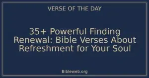 35+ Powerful Finding Renewal: Bible Verses About Refreshment for Your Soul