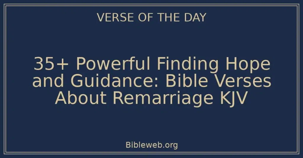 35+ Powerful Finding Hope and Guidance: Bible Verses About Remarriage KJV