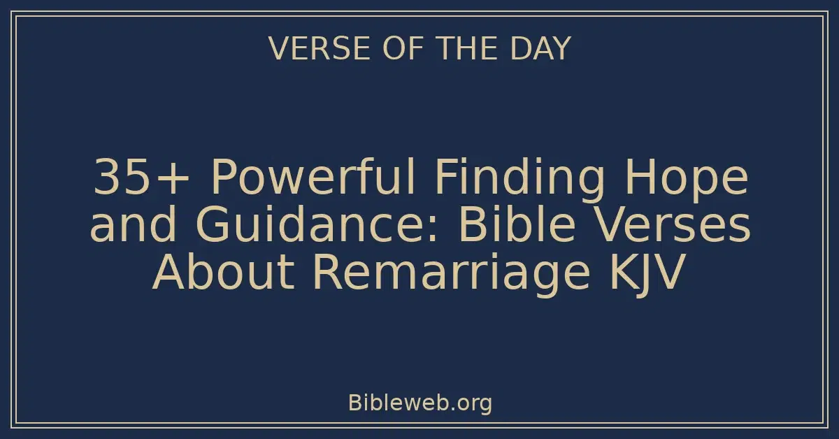 35+ Powerful Finding Hope and Guidance: Bible Verses About Remarriage KJV
