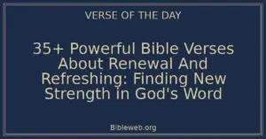 35+ Powerful Bible Verses About Renewal And Refreshing: Finding New Strength in God's Word