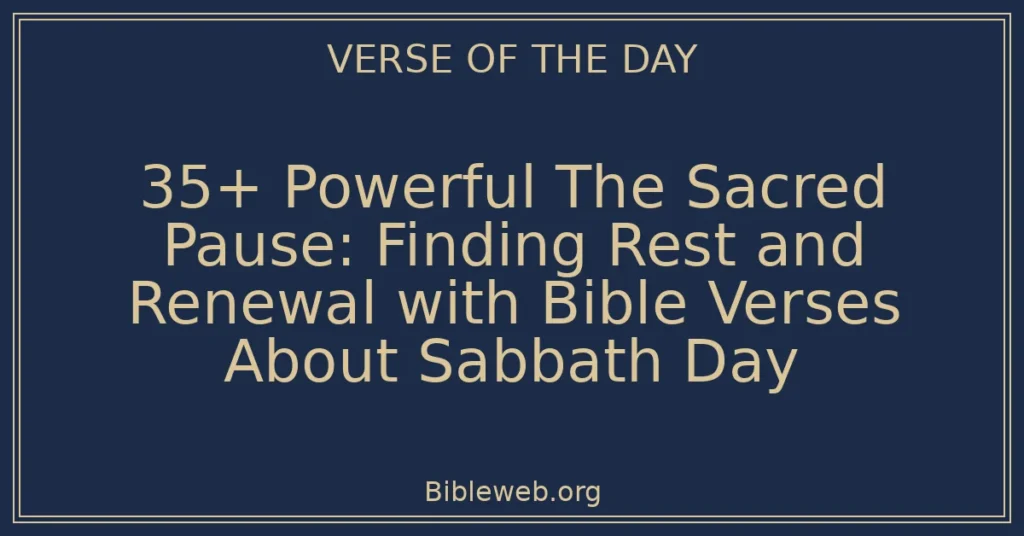 35+ Powerful The Sacred Pause: Finding Rest and Renewal with Bible Verses About Sabbath Day