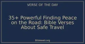 35+ Powerful Finding Peace on the Road: Bible Verses About Safe Travel