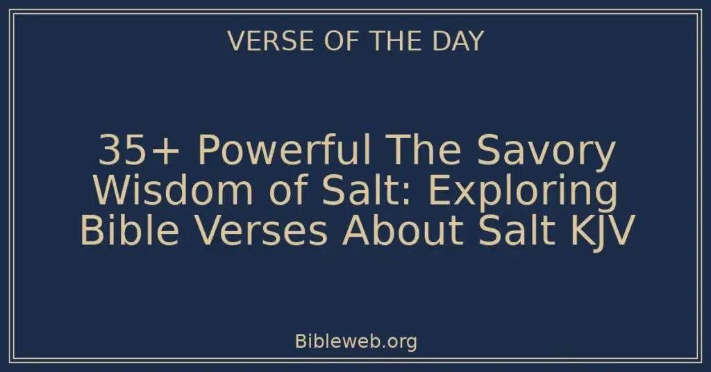 35+ Powerful The Savory Wisdom of Salt: Exploring Bible Verses About Salt KJV