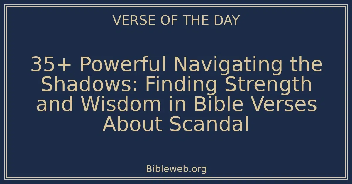 35+ Powerful Navigating the Shadows: Finding Strength and Wisdom in Bible Verses About Scandal