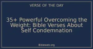 35+ Powerful Overcoming the Weight: Bible Verses About Self Condemnation