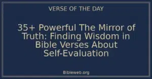 35+ Powerful The Mirror of Truth: Finding Wisdom in Bible Verses About Self-Evaluation