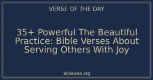 35+ Powerful The Beautiful Practice: Bible Verses About Serving Others With Joy