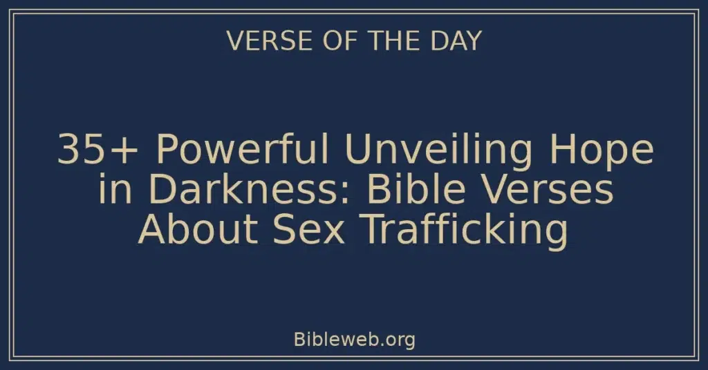 35+ Powerful Unveiling Hope in Darkness: Bible Verses About Sex Trafficking