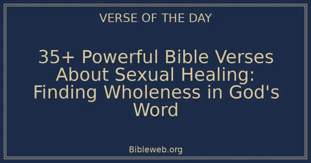 35+ Powerful Bible Verses About Sexual Healing: Finding Wholeness in God's Word