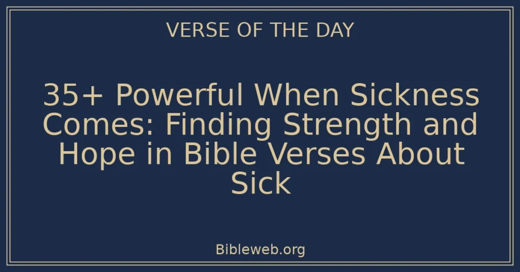 35+ Powerful When Sickness Comes: Finding Strength and Hope in Bible Verses About Sick