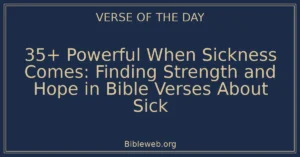35+ Powerful When Sickness Comes: Finding Strength and Hope in Bible Verses About Sick