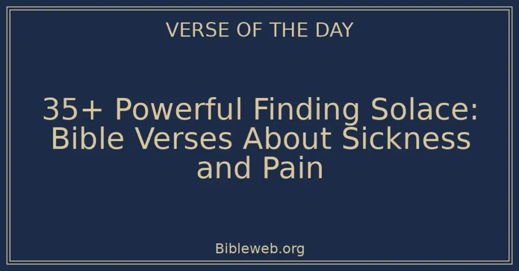 35+ Powerful Finding Solace: Bible Verses About Sickness and Pain