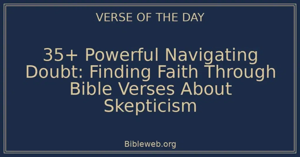35+ Powerful Navigating Doubt: Finding Faith Through Bible Verses About Skepticism