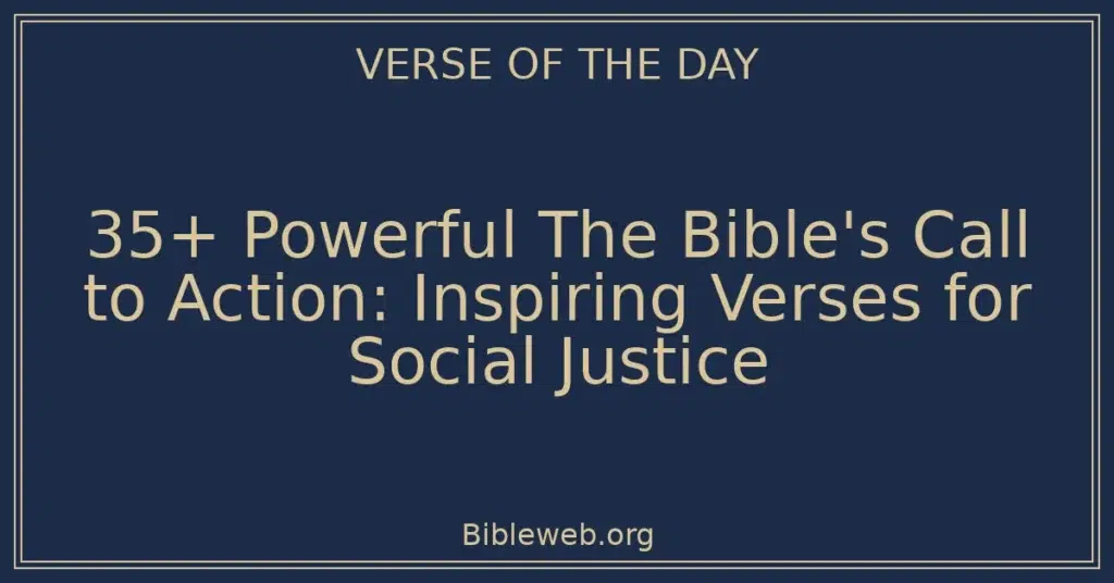 35+ Powerful The Bible's Call to Action: Inspiring Verses for Social Justice