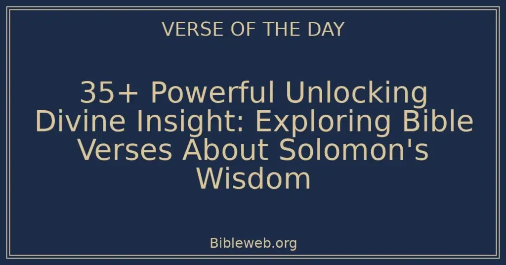 35+ Powerful Unlocking Divine Insight: Exploring Bible Verses About Solomon's Wisdom