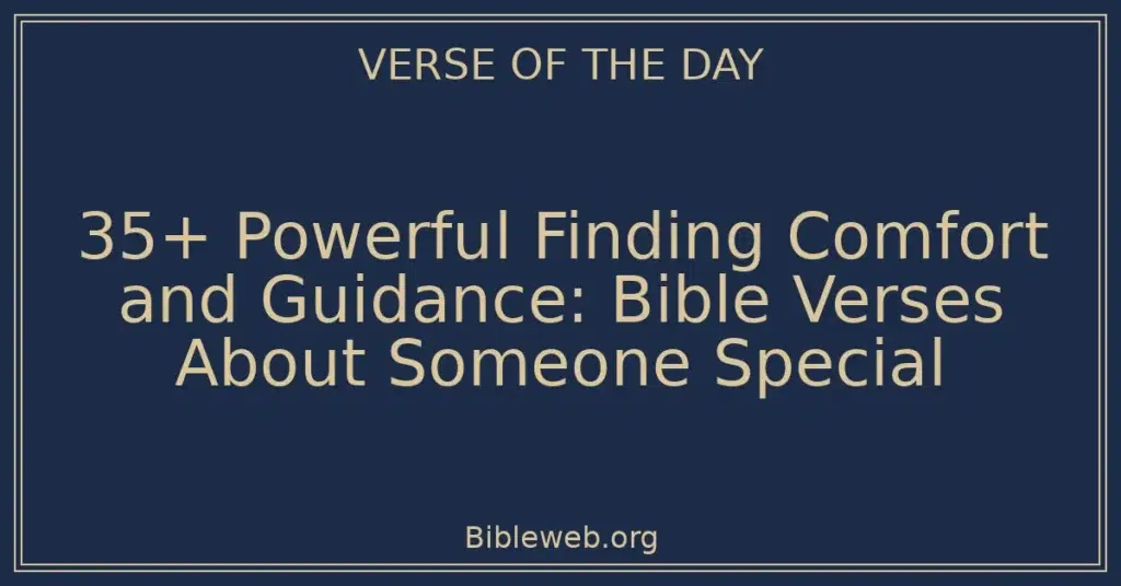 35+ Powerful Finding Comfort and Guidance: Bible Verses About Someone Special