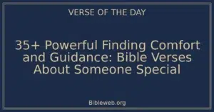35+ Powerful Finding Comfort and Guidance: Bible Verses About Someone Special