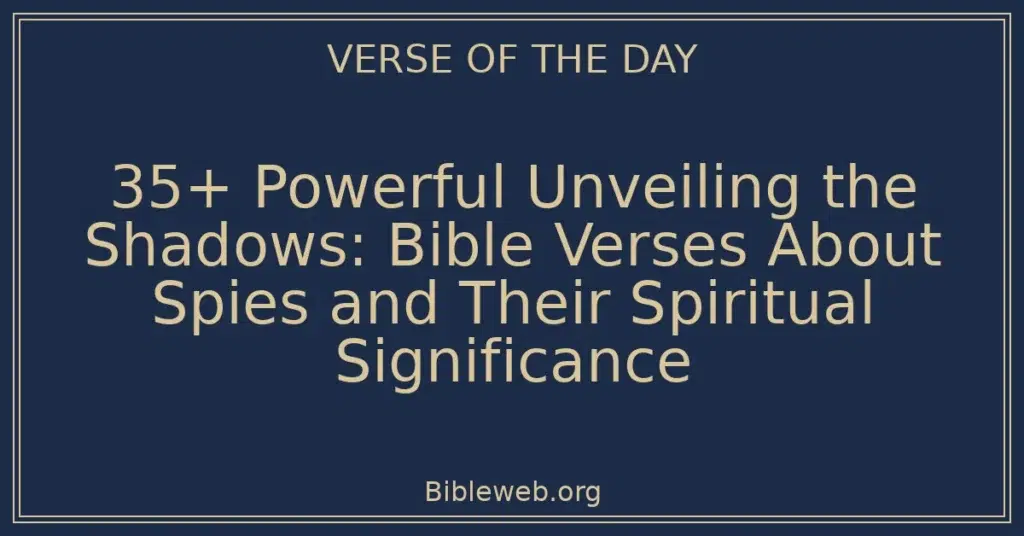 35+ Powerful Unveiling the Shadows: Bible Verses About Spies and Their Spiritual Significance