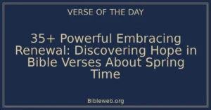 35+ Powerful Embracing Renewal: Discovering Hope in Bible Verses About Spring Time