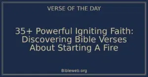 35+ Powerful Igniting Faith: Discovering Bible Verses About Starting A Fire