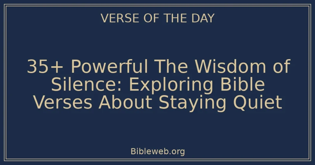 35+ Powerful The Wisdom of Silence: Exploring Bible Verses About Staying Quiet