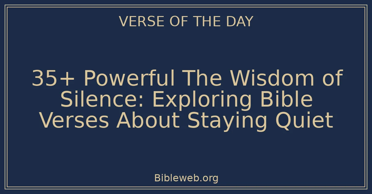 35+ Powerful The Wisdom of Silence: Exploring Bible Verses About Staying Quiet
