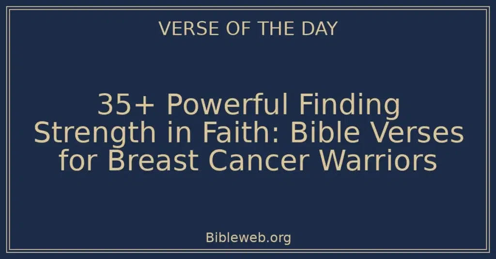 35+ Powerful Finding Strength in Faith: Bible Verses for Breast Cancer Warriors