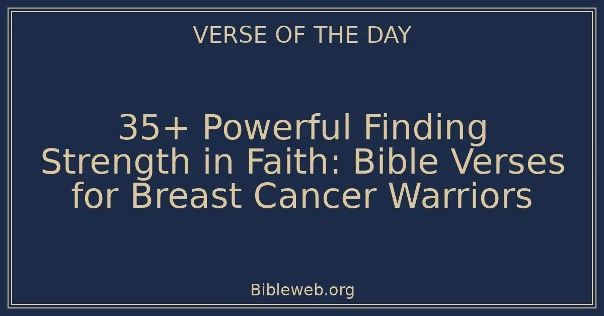 35+ Powerful Finding Strength in Faith: Bible Verses for Breast Cancer Warriors