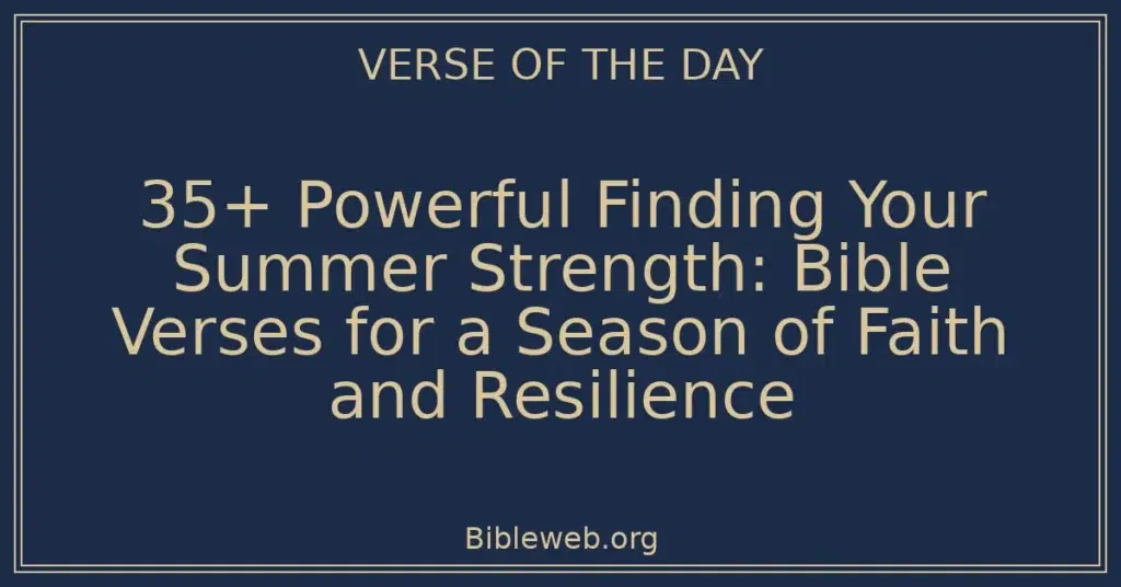 35+ Powerful Finding Your Summer Strength: Bible Verses for a Season of Faith and Resilience