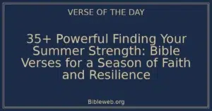 35+ Powerful Finding Your Summer Strength: Bible Verses for a Season of Faith and Resilience