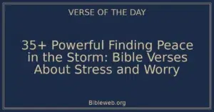 35+ Powerful Finding Peace in the Storm: Bible Verses About Stress and Worry
